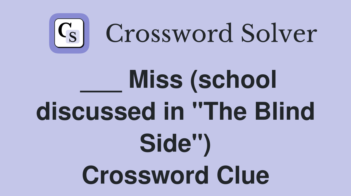 Miss (school discussed in "The Blind Side") Crossword Clue Answers